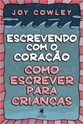 Escrevendo Com o Coração Como Escrever Para Crianças