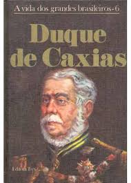 A Vida dos Grandes Brasileiros - Duque de Caxias