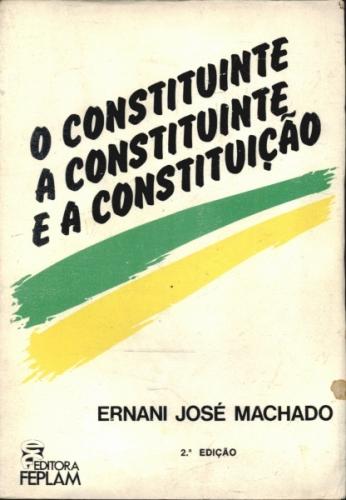 O Constituinte a Constituinte e a Constituição