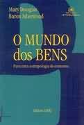O Mundo dos Bens - para uma Antropologia do Consumo