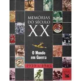 Memórias do Século XX o Mundo Em Guerra 1939 a 1945