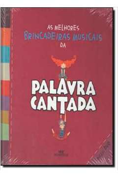 Livro As Melhores Brincadeiras Musicais Da Palavra Cantada Palavra