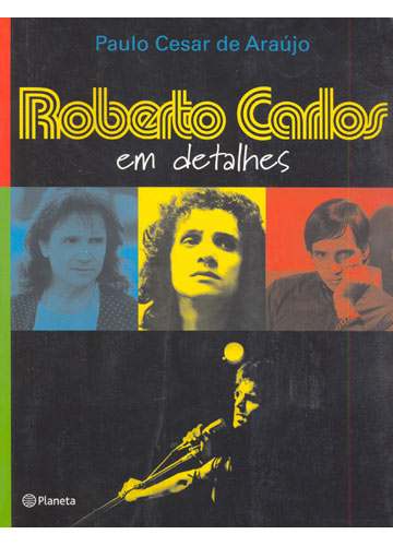 Livro: Roberto Carlos Em Detalhes - Paulo Cesar de Araújo | Estante Virtual