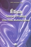 ética Teoria e Prática - uma Visão Multidisciplinar
