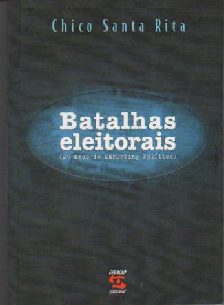 BATALHAS ELEITORAIS - 25 ANOS DE MARKETING POLITIC