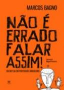 Não é Errado Falar Assim! Em Defesa do Português Brasileiro
