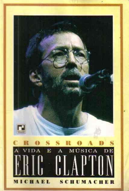 Crossroads a Vida e a Msica de Eric Clapton