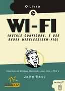 O Livro de Wi-fi: Instale, Configure e Use Redes Wireless sem-fio