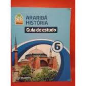 Projeto Araribá - História - 6º Ano - Guia de Estudo