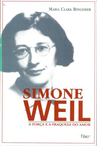 Simone Weil a Fora e a Fraqueza do Amor