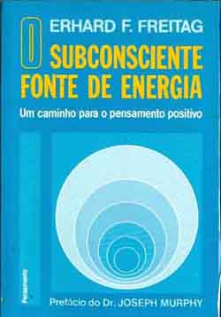 O Subconsciente Fonte de Energia - Um Caminho para o Pensamento Positivo