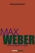 Max Weber: Entre a Paixo e a Razo