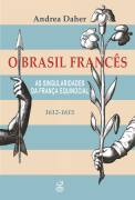 O Brasil Francês - as Singularidades da França Equinocial (1612-1615)