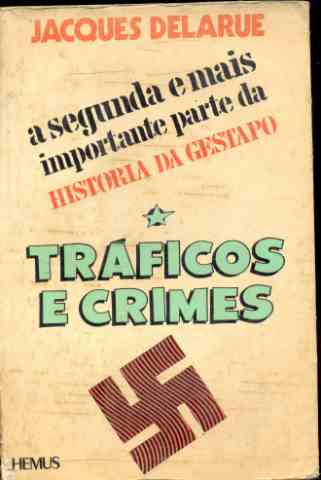 Tráficos e Crimes - A Segunda e Mais Importante Parte da História da Gestapo