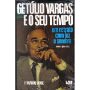 Getúlio Vargas e o Seu Tempo