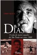 Dias : a Vida do Maior Jogador do Sao Paulo nos Anos 1960