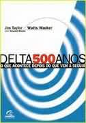 Delta 500 Anos  - o Que Acontece Depois do Que Vem a Seguir