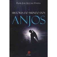 Livro: História do Mundo dos Anjos - Padre José Antonio Fortea | Estante  Virtual