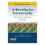 A Revoluo Gerenciada - Educao no Brasil 1995-2002