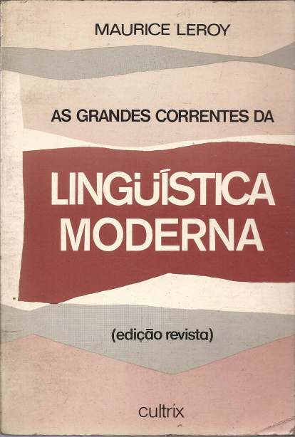 Livro: As Grandes Correntes Da Linguística Moderna - Maurice Leroy ...