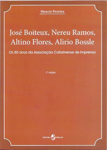 José Boiteux, Nereu Ramos, Altino Flores, Alirio Bossle: os 80 Anos...
