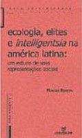 Ecologia, elites e intelligentsia na Amrica Latina