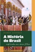 A Histria do Brasil - Explicada aos Meus Filhos