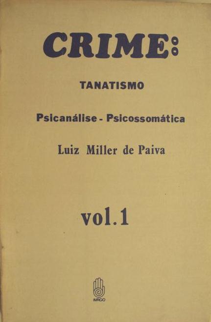 Crime: Tanatismo  Psicanálise - Psicossomática  Vol. 1