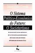 O Sistema Politico - Economico do Futuro o Societárismo