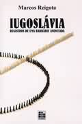 Iugoslávia : Registros de uma Barbárie Anunciada
