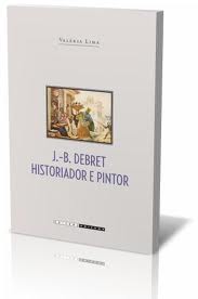 J. B. Debret Historiador e Pintor