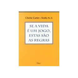 Se a Vida é um Jogo, Estas são as Regras - Chéri Carter - Scott -  Seboterapia - Livros