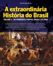 A Extraordinária História do Brasil - Vol. 1