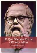O Que Scrates Diria a Woody Allen