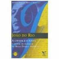 Joo do Rio - a Cidade e o Poeta