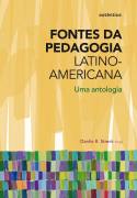 Fontes da Pedagogia Latino - Americana - Uma Antologia