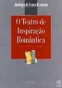 O Teatro de Inspiração Romântica - Antologia do Teatro Brasileiro