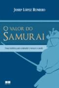 O Valor do Samurai/uma História para Entender e Vencer o Medo
