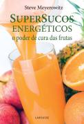 Supersucos Energticos: o Poder de Cura das Frutas