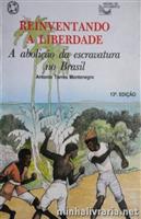 Reinventando a Liberdade - a Abolio da Escravatura no Brasil