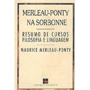 Merleau Ponty na Sorbonne Resumo de Cursos Filosofia e Linguagem