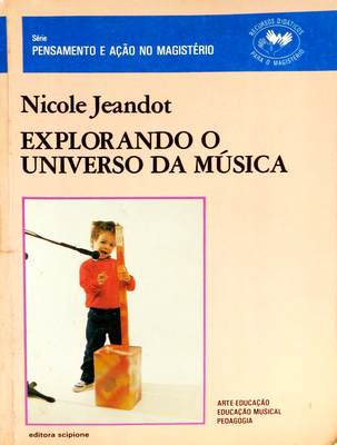 Explorando O Universo Da Música, Pensamento e Açao No Magisterio de Nicole  Jeandot - Explorando O Universo Da Música - Scipione