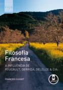 Filosofia Francesa - a Influncia de Foucault, Derrida, Deleuze & Cia.
