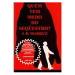 Quem Tem Medo do Sequestro?