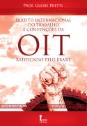 Direito Internacional do Trabalho e Convenções da Oit Ratificadas Pelo