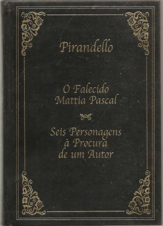 O Falecido Matia Pascal / Seis Personagens à Procura de um Autor
