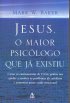 Jesus, o Maior Psicólogo Que já Existiu