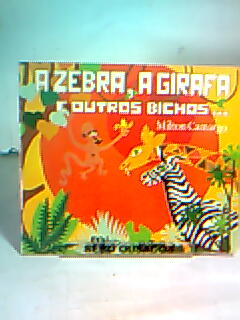 A Zebra, a Girafa e Outros Bichos...