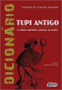 Dicionário Tupi Antigo - a Língua Indígena Clássica do Brasil