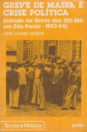greve de massa e crise política (estudo da greve dos 300 mil em são paulo - 1953-54)